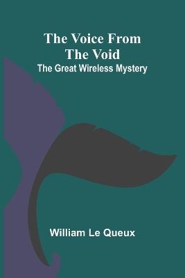The Voice from the Void: The Great Wireless Mystery - William Le Queux - cover