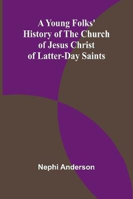 A Young Folks' History of the Church of Jesus Christ of Latter-day Saints - Nephi Anderson - cover