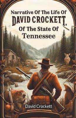 Narrative Of The Life Of David Crockett, Of The State Of Tennessee - David Crockett - cover