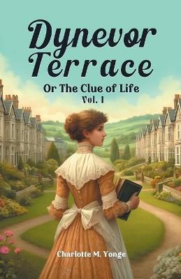 Dynevor Terrace Or The Clue of Life Vol. I - Charlotte M Yonge - cover