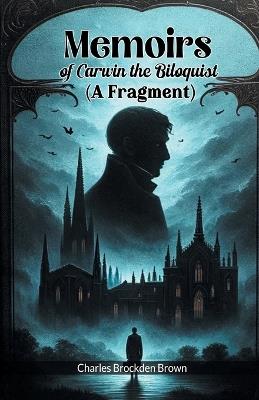 Memoirs of Carwin the Biloquist (A Fragment) - Charles Brockden Brown - cover