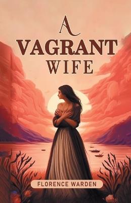 A Vagrant Wife - Florence Warden - cover