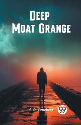 Deep Moat Grange - S R Crockett - cover