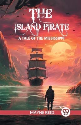 The island pirate A tale of the Mississippi - Mayne Reid - cover