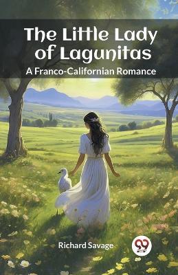 The Little Lady of Lagunitas A Franco-Californian Romance - Richard Savage - cover