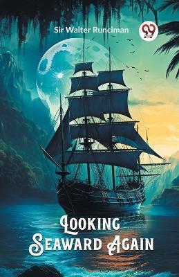 Looking Seaward Again - Walter Runciman - cover