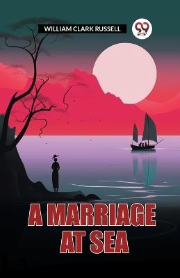 A Marriage At Sea - William Clark Russell - cover