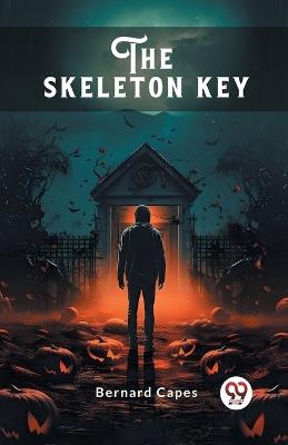 The skeleton key - Bernard Capes - cover