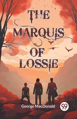 The Marquis of Lossie - George MacDonald - cover