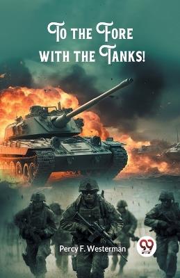 To the Fore with the Tanks! - Percy F Westerman - cover