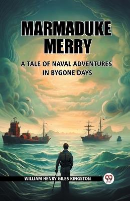 Marmaduke Merry A Tale of Naval Adventures in Bygone Days - William Henry Giles Kingston - cover