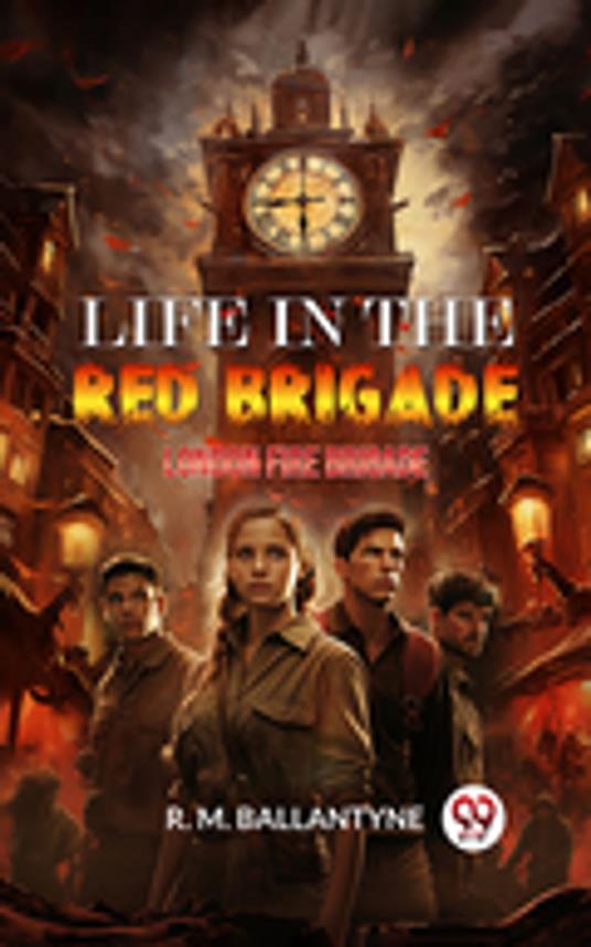 Life in the Red Brigade London Fire Brigade - R. M. Ballantyne - ebook