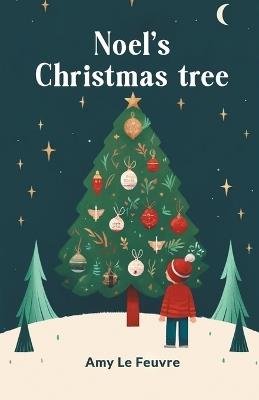 Noel's Christmas Tree - Amy Le Feuvre - cover