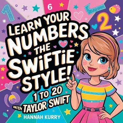 Learn Your Numbers the Swiftie Style!: 1 to 20 With Taylor Swift - Hannah Kurry - cover