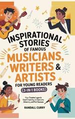 Inspirational Stories of Famous Musicians, Writers & Artists for Young Readers (3-in-1 Books): How Creative Legends Used Creativity to Overcome Adversity and Find Success