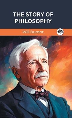 The Story of Philosophy (Grapevine edition). - Will Durant,Original Thinkers Institute - cover