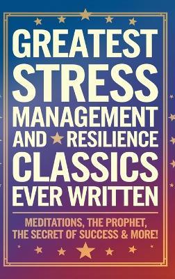 Greatest Stress Management and Resilience Classics Ever Written. - Marcus Aurelius,James Allen,Theron Q Dumon - cover