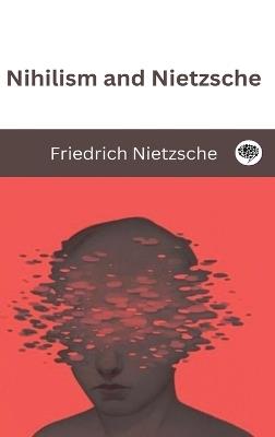 Nihilism and Nietzsche - Friedrich Nietzsche - cover
