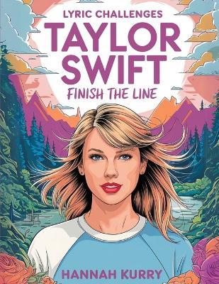 Taylor Swift Lyric Challenges: Finish the Line for the Ultimate Fan Challenge - Hannah Kurry - cover