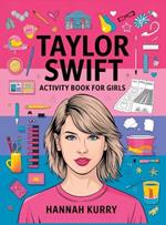 Taylor Swift Activity Book for Girls: Celebrate Every Era with Puzzles, Quotes, and Art for Taylor's Biggest Swifties! - Gift Idea for Kids, Adults, with Fun Facts and More!