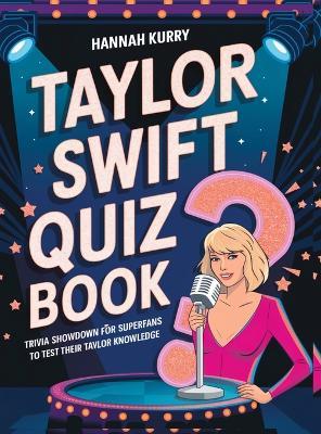 The Ultimate Swiftie Showdown: Test Your Knowledge with Trivia Challenges - Hannah Kurry - cover