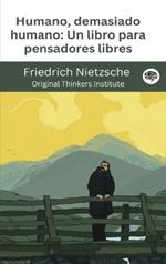 Humano, demasiado humano- Un libro para pensadores libres.