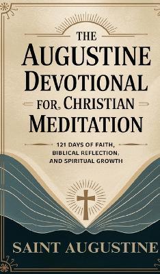 The Augustine Devotional for Christian Meditation: 121 Days of Faith, Biblical Reflection, and Spiritual Growth - Saint Augustine,Veriah Holthorne,Grapevine Christianity - cover