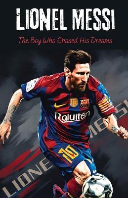 Lionel Messi: The Boy Who Chased His Dreams - Soccer Book for Kids 6-8, 8-12, Gifts for Boys, Story About Soccer Player Ball Striker Legend - Sebastian Gomez - cover