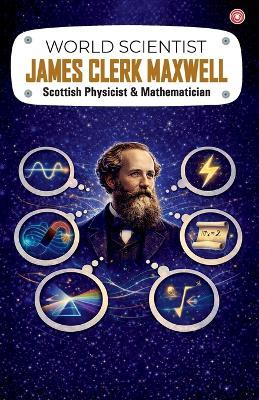 World Scientist: James Clerk Maxwell - Manish Verma - cover