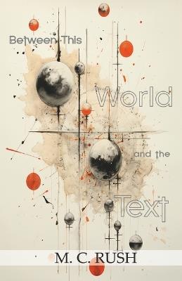 Between This World and the Text - M C Rush - cover