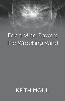 Each Mind Powers The Wrecking Wind - Keith Moul - cover