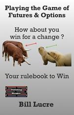 Playing the Game of Futures & Options: How about you win for a change ?