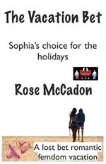 The Vacation Bet - Sophia's choice for the holidays: A lost bet romantic femdom vacation