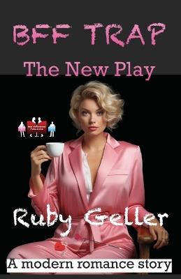 BFF Trap - The New Play: A modern romance story - Ruby Geller - cover