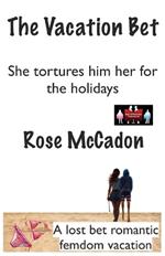The Vacation Bet - She tortures him for the holidays: A lost bet romantic femdom vacation