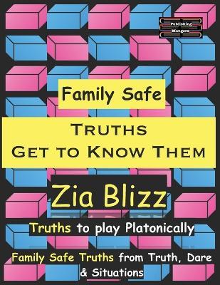 Family Safe Truths - Get to Know Them: Truths to play Platonically - Zia Blizz - cover