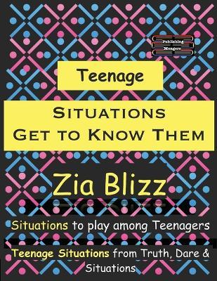 Teenage Situations - Get to Know Them: Situations to play among Teenagers - Zia Blizz - cover