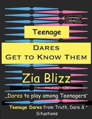 Teenage Dares - Get to Know Them: Dares to play among Teenagers - Zia Blizz - cover