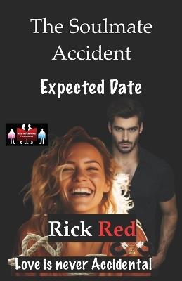 The Soulmate Accident - Expected Date: Love is never Accidental - Rick Red - cover