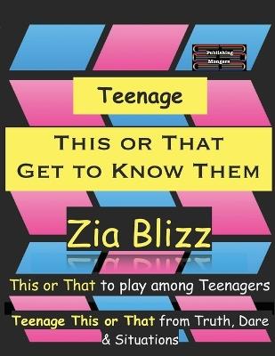 Teenage This or That - Get to Know Them: This or That to play among Teenagers - Zia Blizz - cover