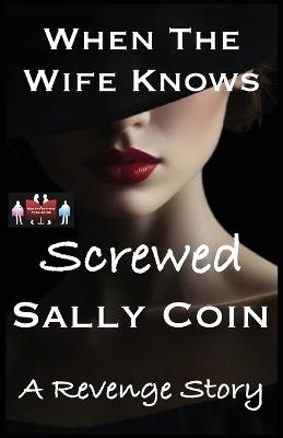 When The Wife Knows - Screwed - Sally Coin - cover