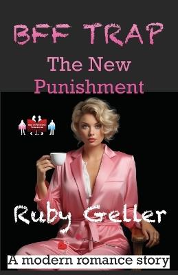 BFF Trap - The New Punishment: A modern romance story - Ruby Geller - cover