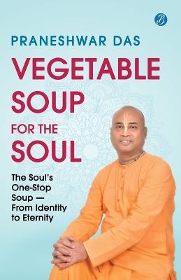 Vegetable Soup for the Soul - Praneshwar Das - cover