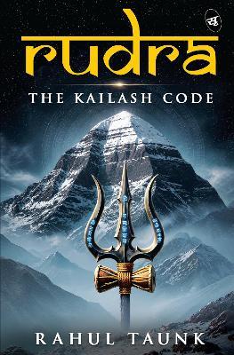 Rudra: The Kailash Code | An Epic Sci-Fi  mystery based on Indian Mythology - Rahul Taunk - cover