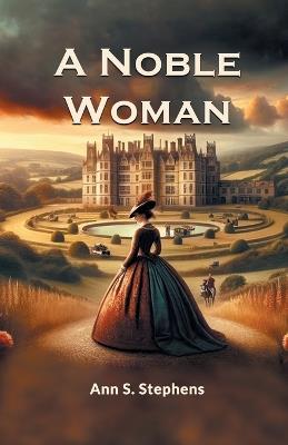 A Noble Woman - Ann S Stephens - cover