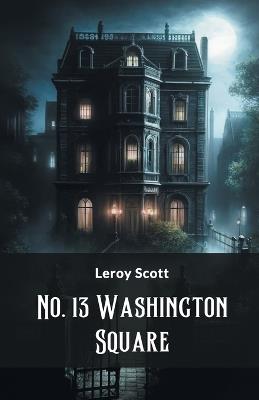 No. 13 Washington Square - Leroy Scott - cover
