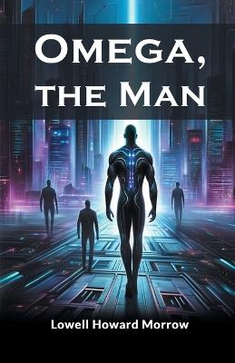 Omega, the Man (Edition2024) - Lowell Howard Morrow - cover