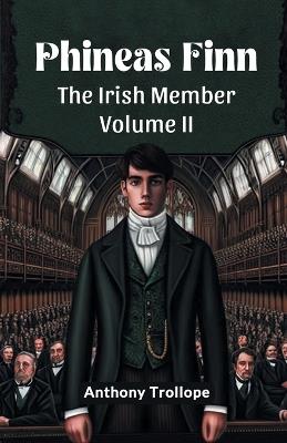 Phineas Finn The Irish Member Volume II - Anthony Trollope - cover