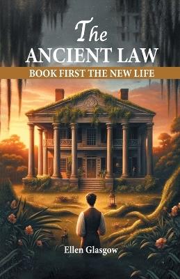 The Ancient Law Book First The New Life - Ellen Glasgow - cover