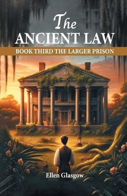 The Ancient Law Book Third The Larger Prison - Ellen Glasgow - cover
